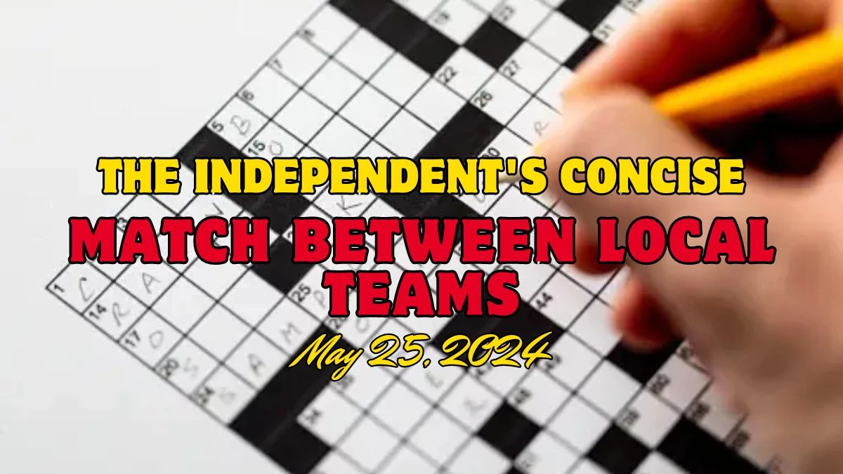 The Independent's Concise Match between local teams(5) Crossword Clue Answer Updated - May 25, 2024