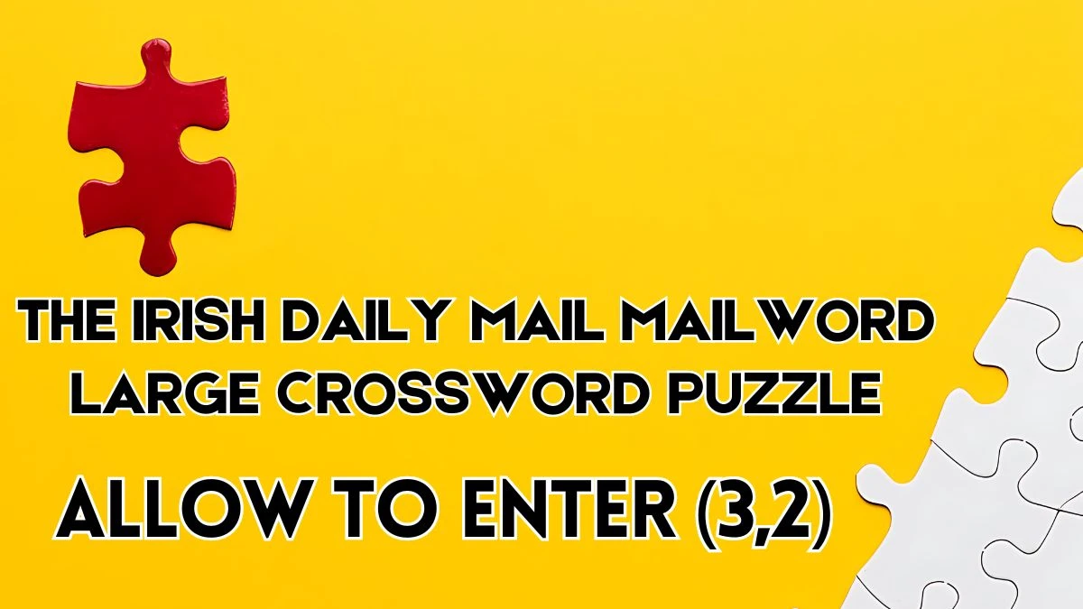 The Irish Daily Mail Mailword Large Crossword Allow to enter (3,2) Check the Answer for May 29, 2024