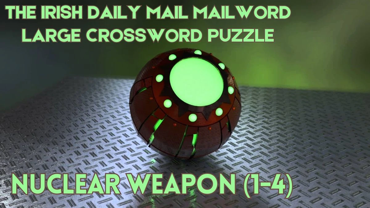 The Irish Daily Mail Mailword Large Crossword Nuclear weapon (1-4) Check the Answer for May 29, 2024