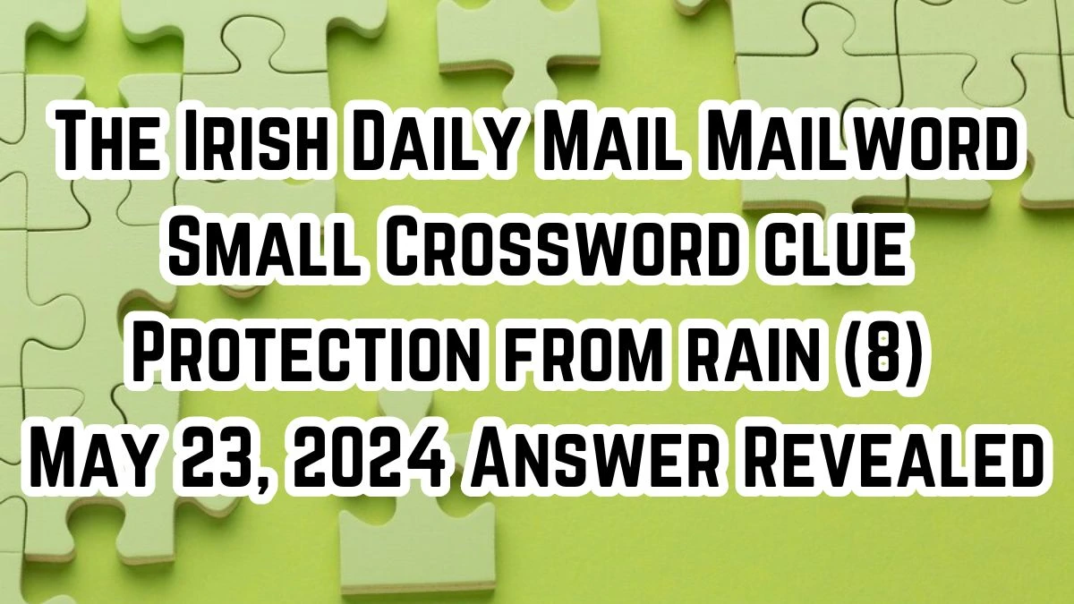 The Irish Daily Mail Mailword Small Crossword clue Protection from rain (8) May 23, 2024 Answer Revealed