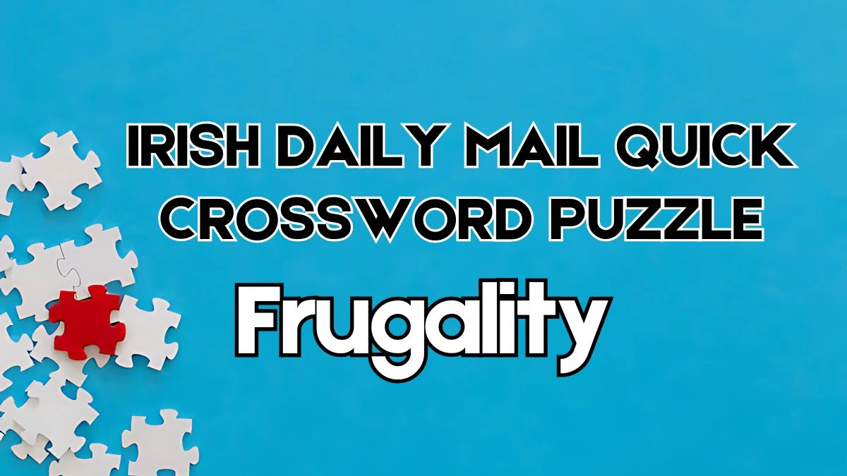 The Irish Daily Mail Quick Crossword Frugality Check the Answer for May 31, 2024