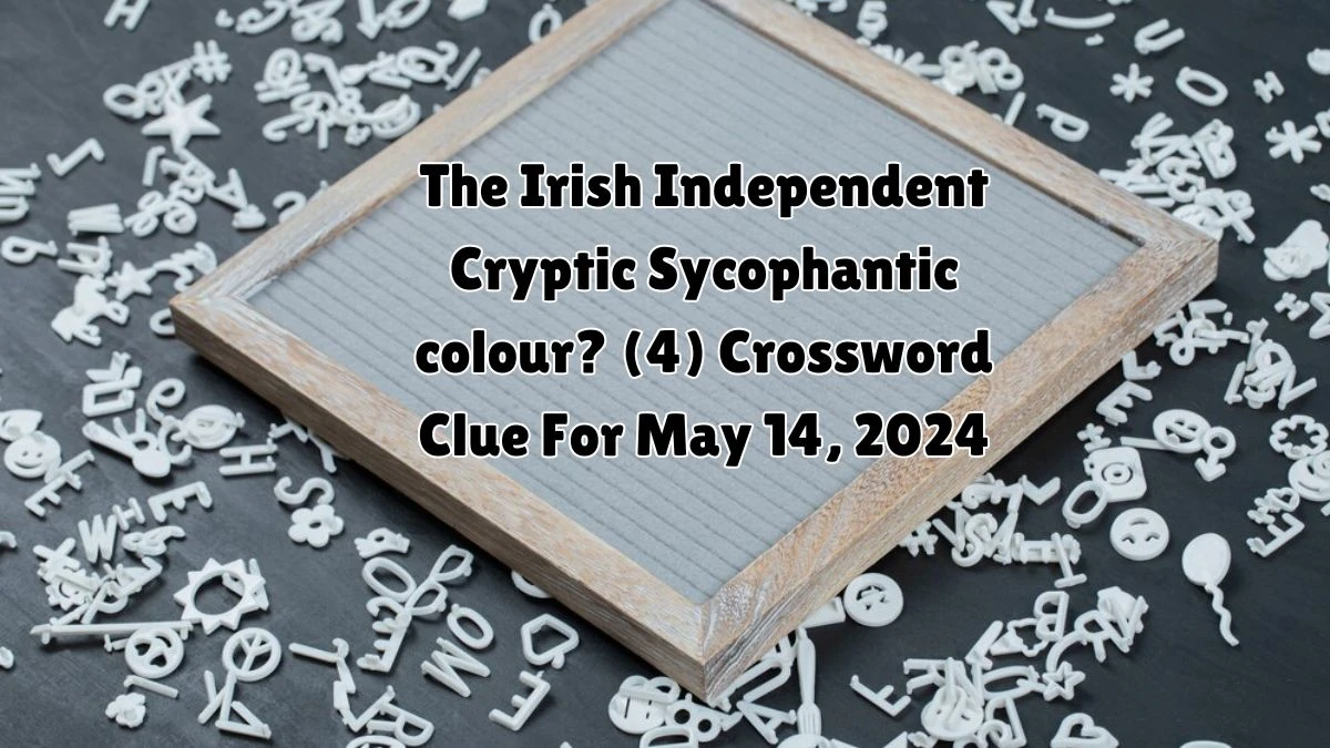 The Irish Independent Cryptic Sycophantic colour? (4) Crossword Clue For May 14, 2024