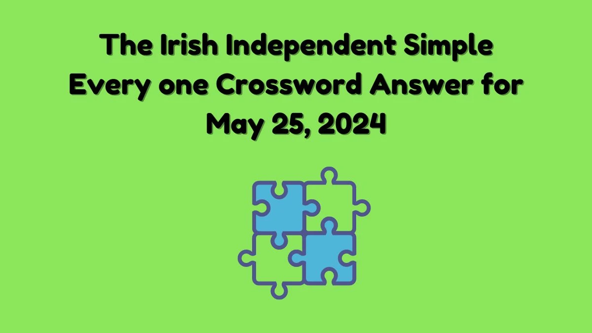 The Irish Independent Simple Every one Crossword Answer for May 25, 2024