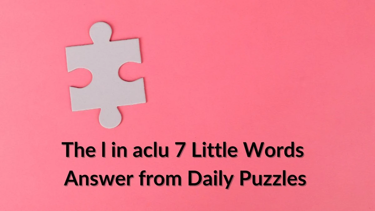 The l in aclu 7 Little Words Answer from Daily Puzzles