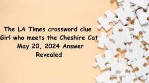The LA Times crossword clue Girl who meets the Cheshire Cat May 20, 2024 Answer Revealed