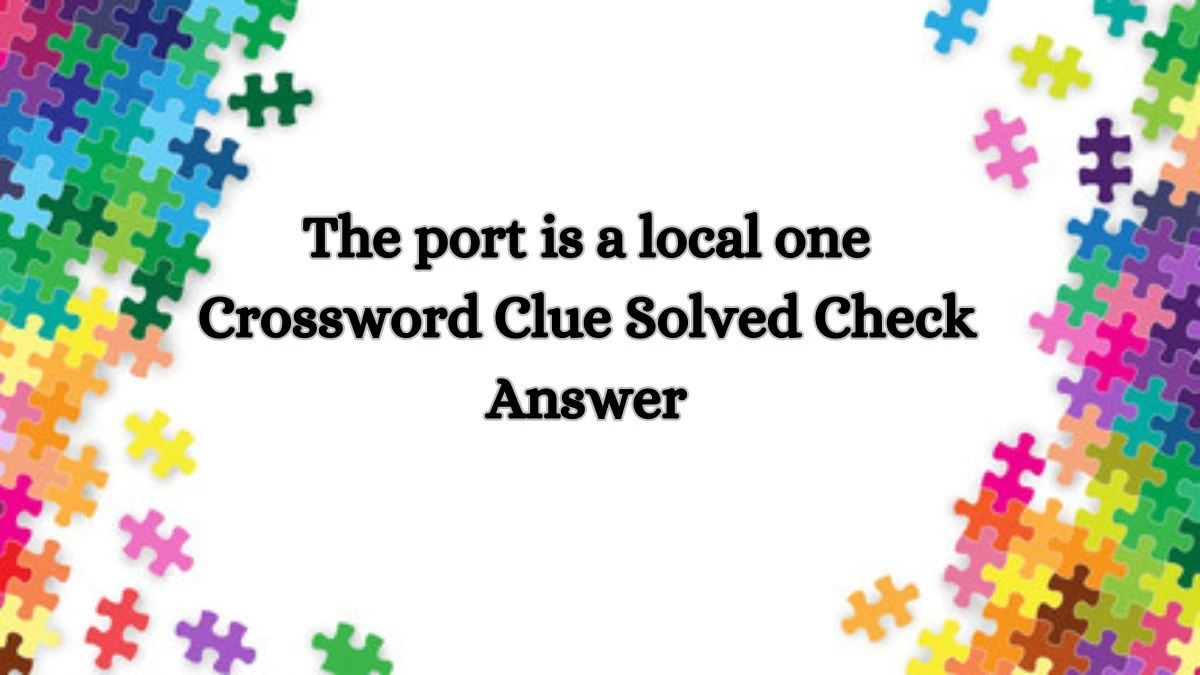 The port is a local one Crossword Clue Solved Check Answer