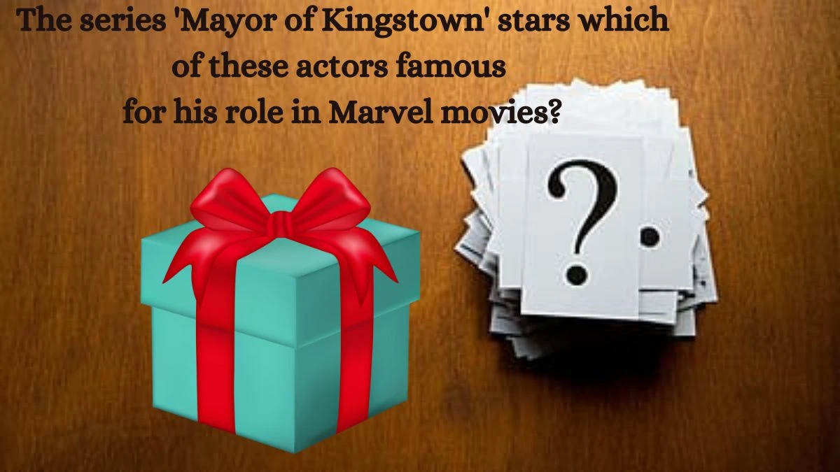 The series 'Mayor of Kingstown' stars which of these actors famous for his role in Marvel movies? Amazon Quiz Answer Today May 29, 2024
