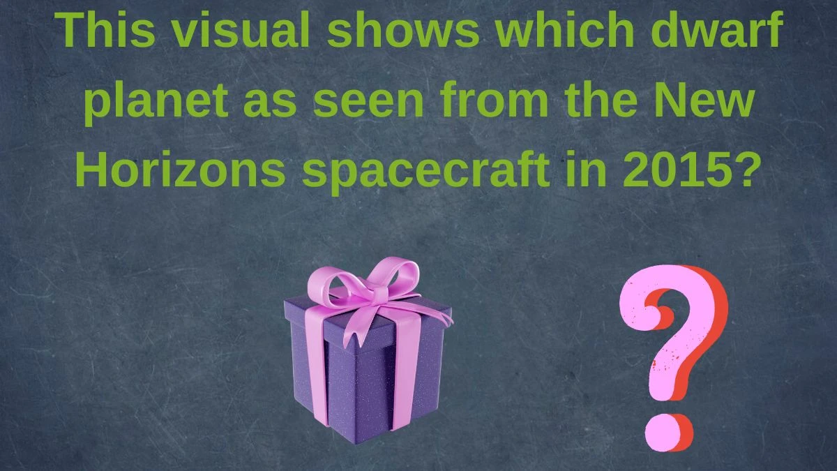 This visual shows which dwarf planet as seen from the New Horizons spacecraft in 2015? Amazon Quiz Answer Today May 30, 2024