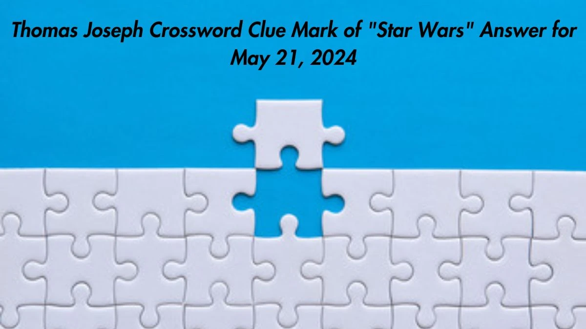 Thomas Joseph Crossword Clue Mark of Star Wars Answer for May 21, 2024