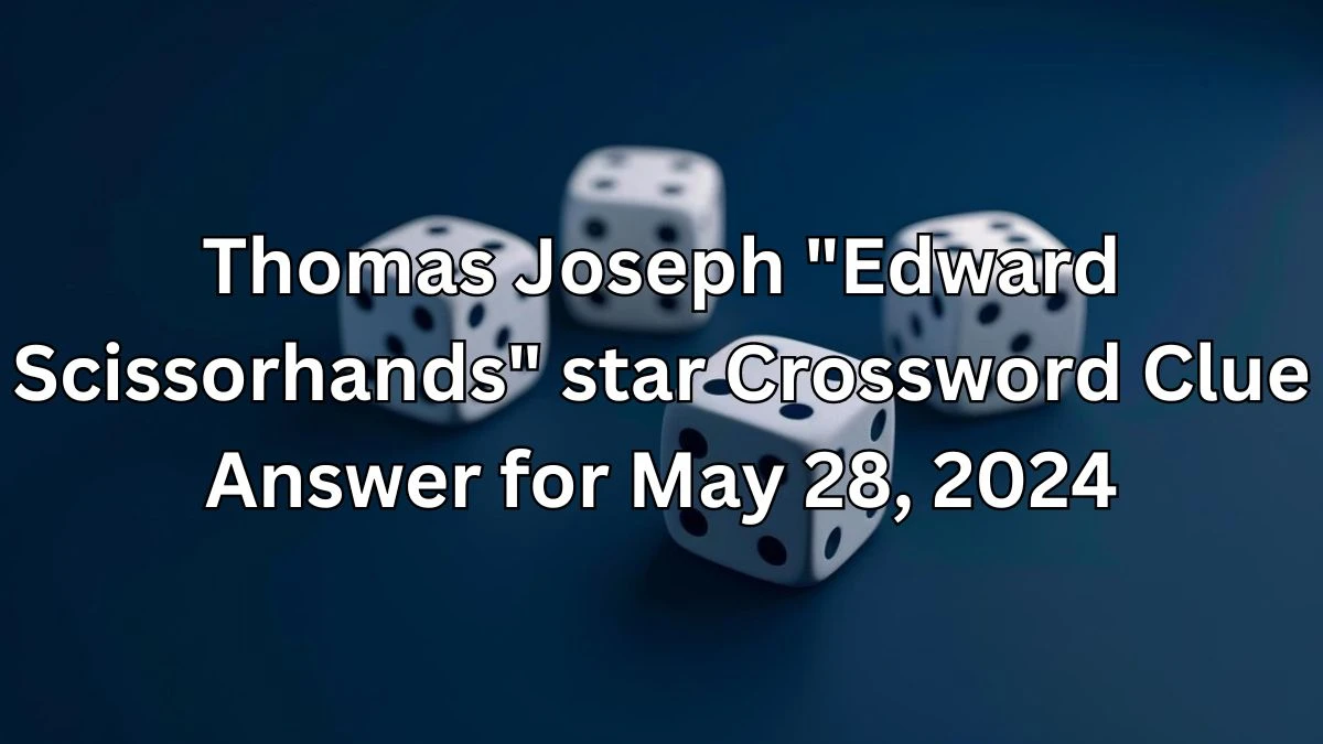 Thomas Joseph Crossword Edward Scissorhands star Clue Answer for May 28, 2024