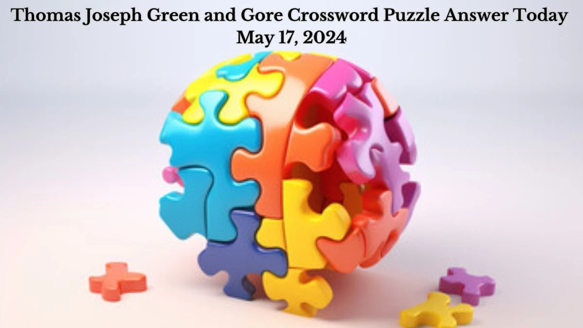 Thomas Joseph Green and Gore Crossword Puzzle Answer Today May 17, 2024