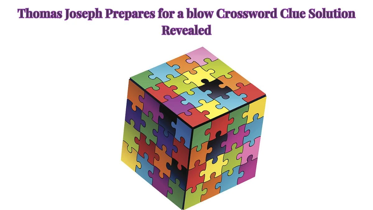 Thomas Joseph Prepares for a blow Crossword Clue Solution Revealed