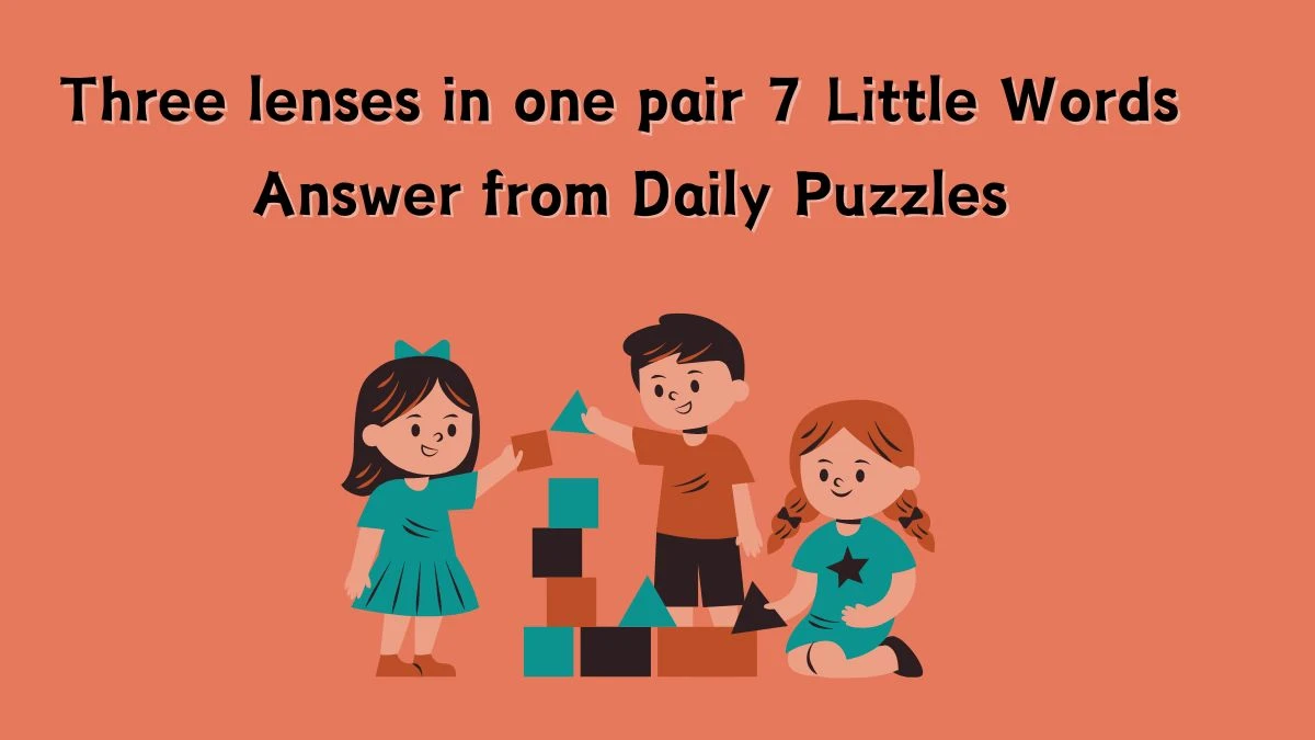 Three lenses in one pair 7 Little Words Answer from Daily Puzzles