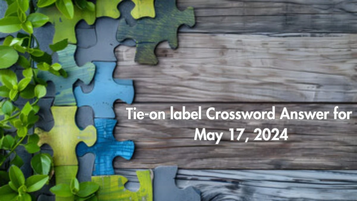 Tie-on label Crossword Answer for May 17, 2024