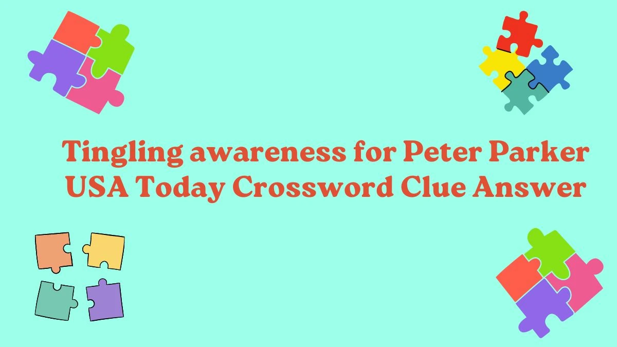 Tingling awareness for Peter Parker USA Today Crossword Clue Answer is Here May 4, 2024