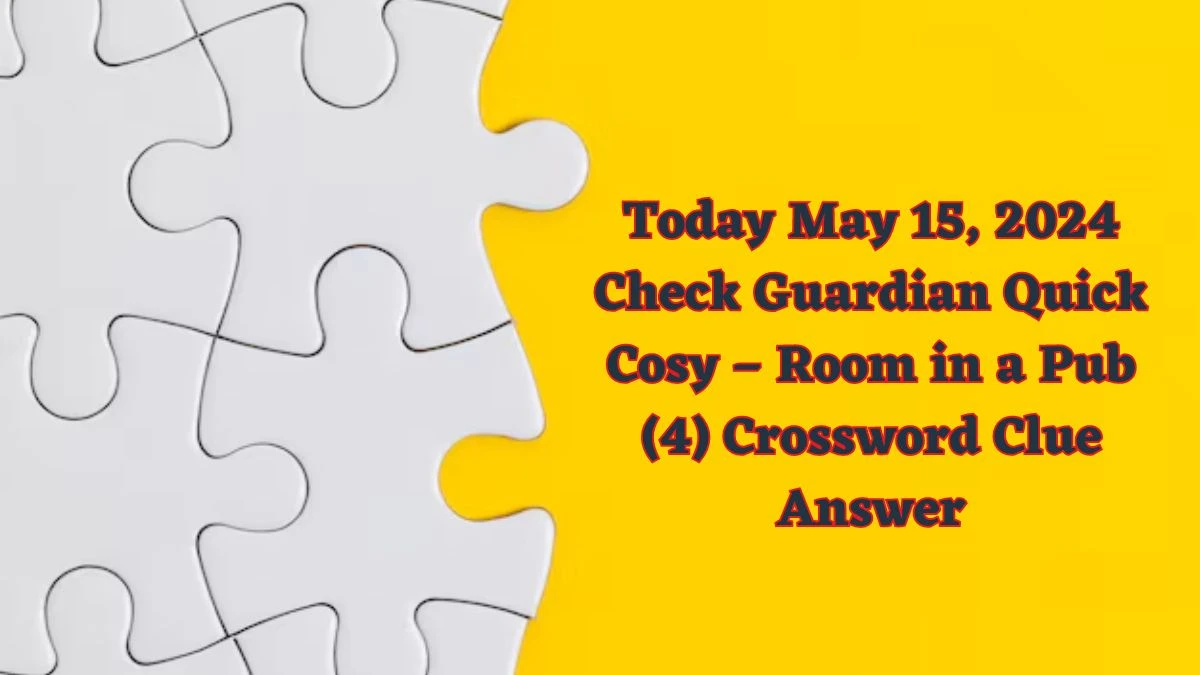 Today May 15 2024 Check Guardian Quick Cosy Room In A Pub 4   Today May 15 2024 Check Guardian Quick Cosy Room In A Pub 4 Crossword Clue Answer 66443fd489ddc27613757 1200.webp