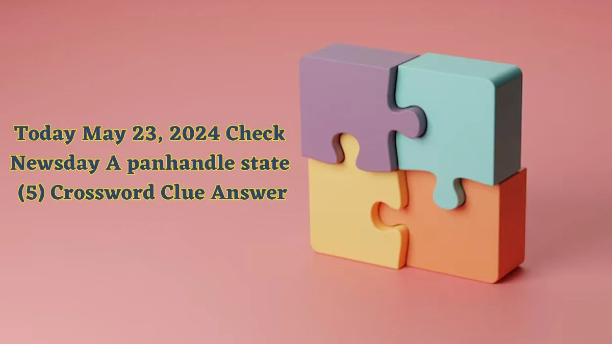 Today May 23, 2024 Check Newsday A panhandle state (5) Crossword Clue Answer