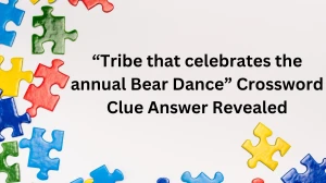 Tribe that celebrates the annual Bear Dance​ Crossword Clue Answer Revealed