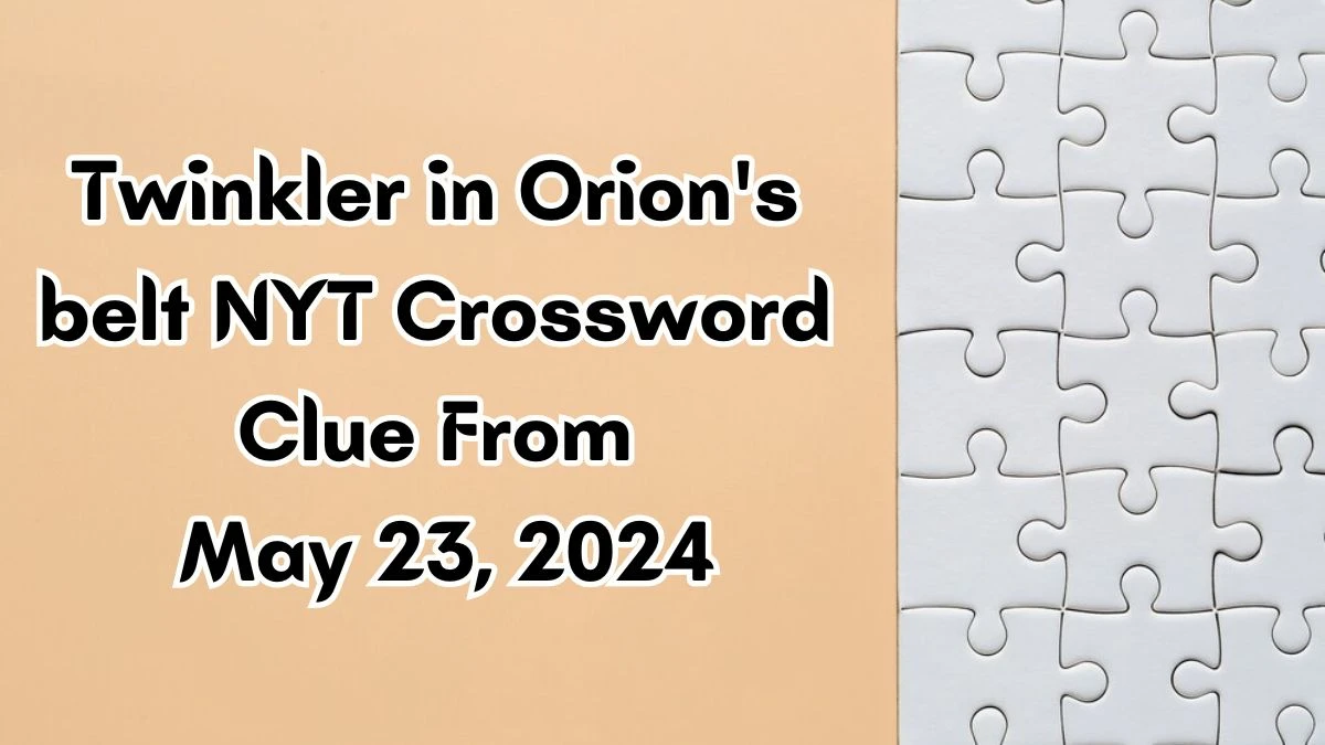 Twinkler in Orion's belt NYT Crossword Clue From May 23, 2024