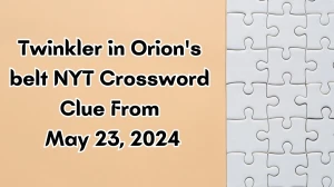 Twinkler in Orion's belt NYT Crossword Clue From May 23, 2024