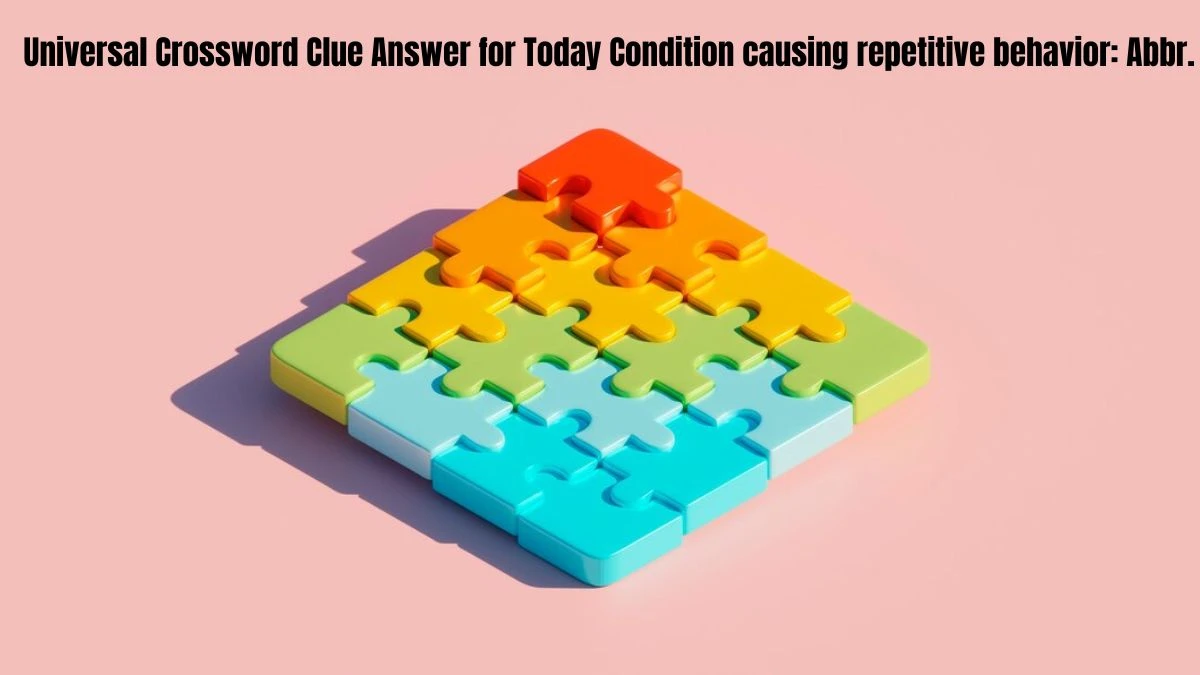 Universal Crossword Clue Answer for Today Condition causing repetitive behavior: Abbr.