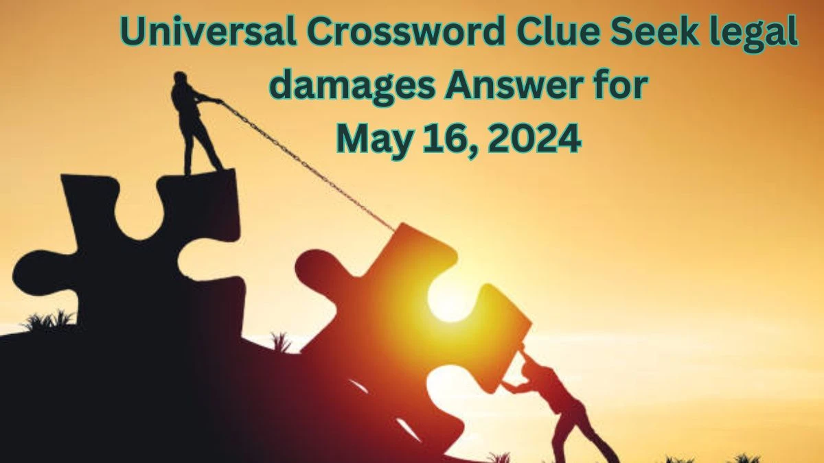 Universal Crossword Clue Seek legal damages Answer for May 16, 2024