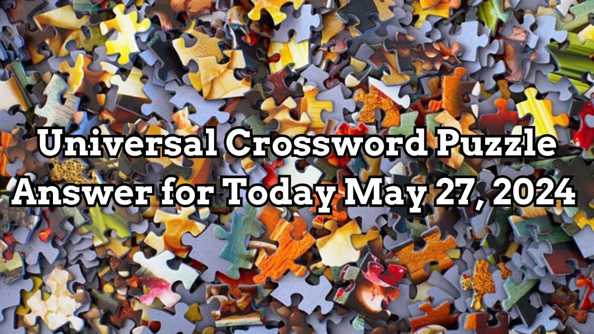 Universal Crossword Person often seen at the Met, say Puzzle Answer Revealed for Today May 27, 2024