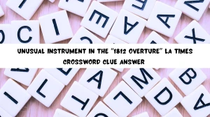Unusual instrument in the “1812 Overture” LA Times Crossword Clue Answer May 15, 2024