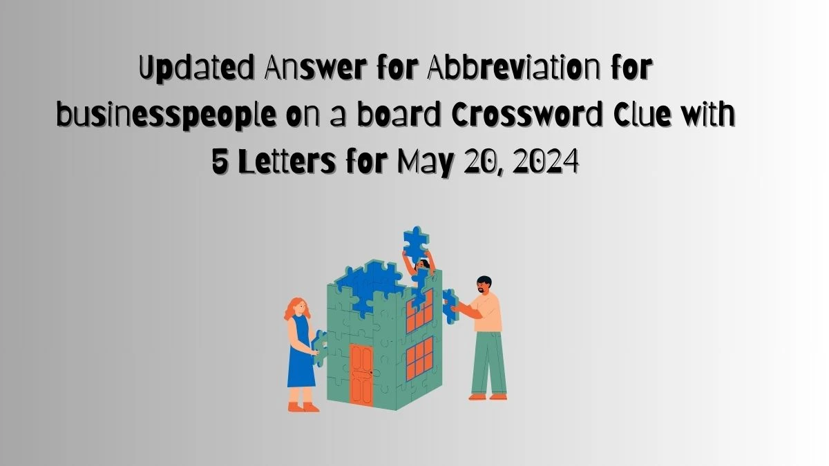 Updated Answer for Abbreviation for businesspeople on a board Crossword Clue with 5 Letters for May 20, 2024