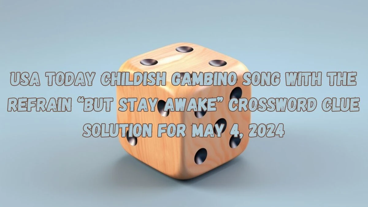 USA Today Childish Gambino song with the refrain “But stay awake” Crossword Clue Solution for May 4, 2024