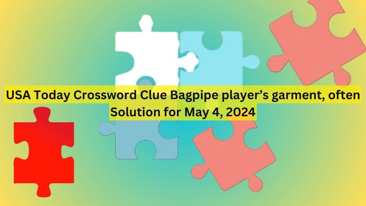 USA Today Crossword Clue Bagpipe player’s garment, often Solution for May 4, 2024