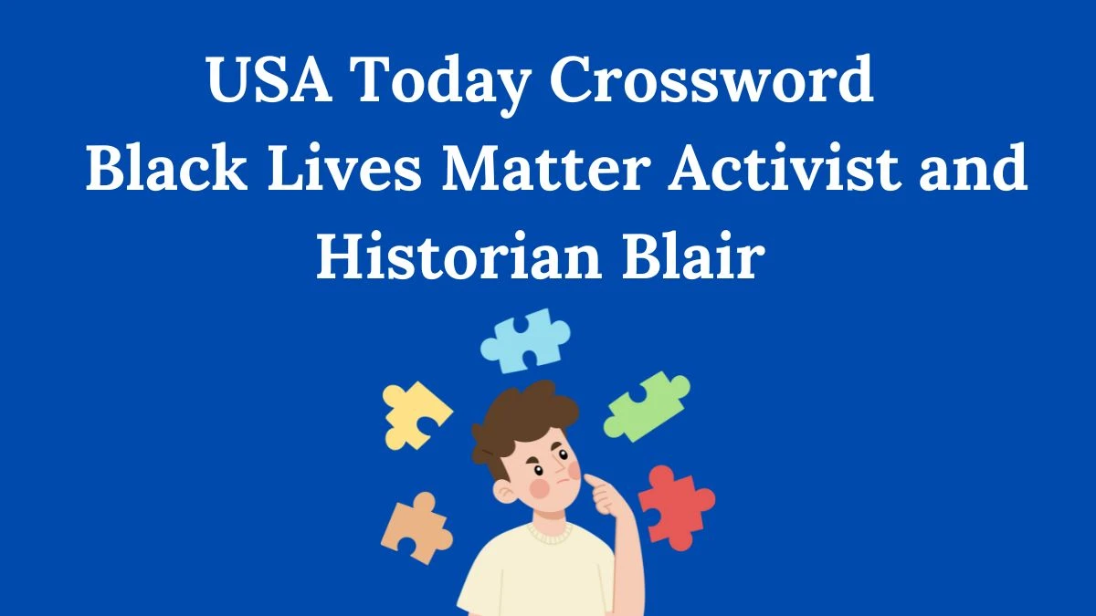 USA Today Crossword Clue Black Lives Matter Activist and Historian Blair Answer for May 31, 2024