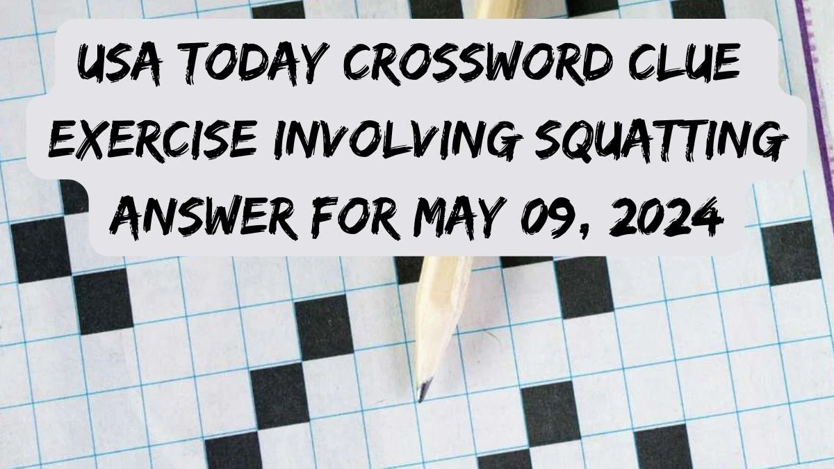 USA Today Crossword Clue Exercise involving squatting Answer for May 09, 2024