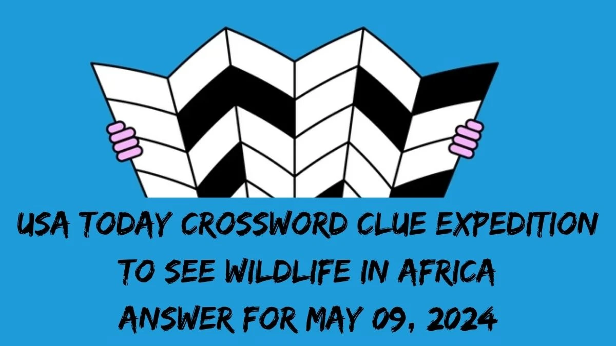 USA Today Crossword Clue Expedition to see wildlife in Africa Answer For May 09, 2024