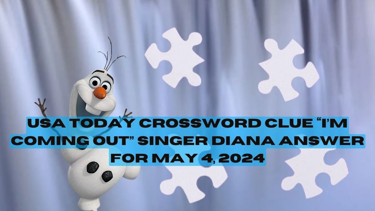 USA Today Crossword Clue “I’m Coming Out” singer Diana Answer for May 4, 2024
