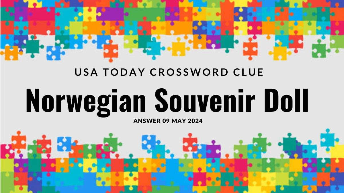 USA Today Crossword Clue Norwegian Souvenir Doll Answer Unveiled on 09 May 2024