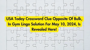 USA Today Crossword Clue Opposite Of Bulk, In Gym Lingo Solution For May 10, 2024, Is Revealed Here!