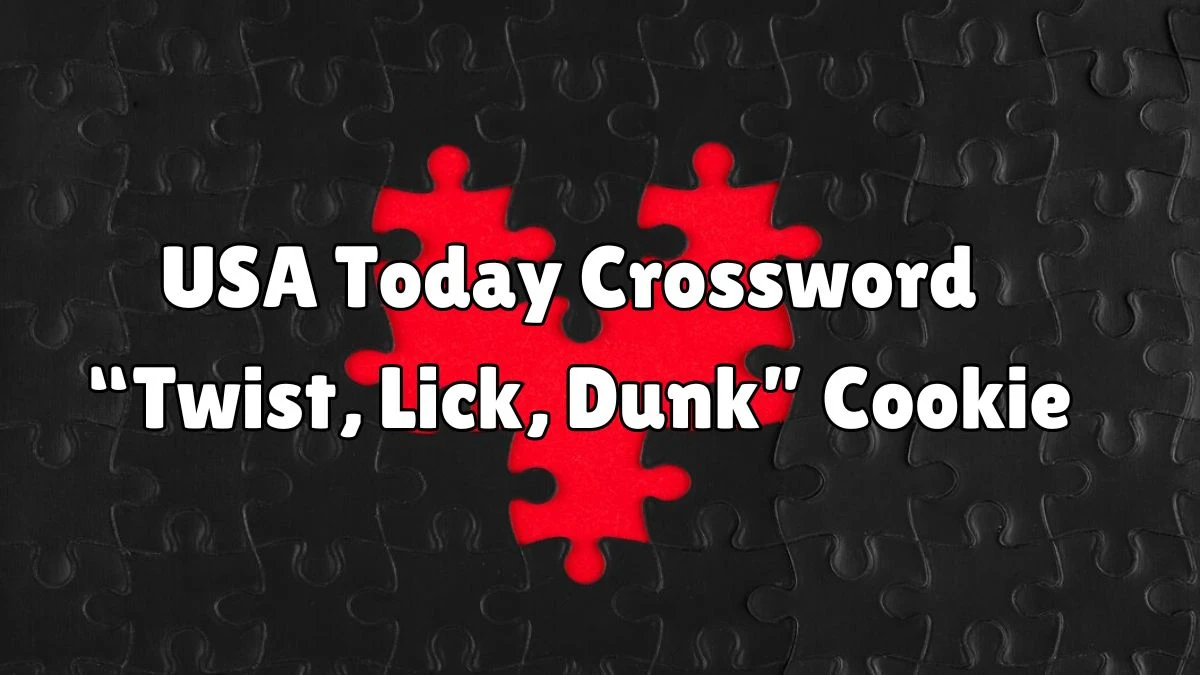 USA Today Crossword Clue “Twist, Lick, Dunk” Cookie Here is an Answer for May 31, 2024