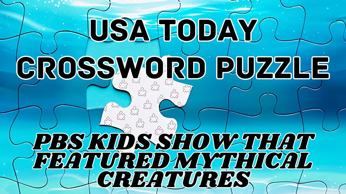 USA Today Crossword PBS Kids show that featured mythical creatures Check the Answer for May 4, 2024
