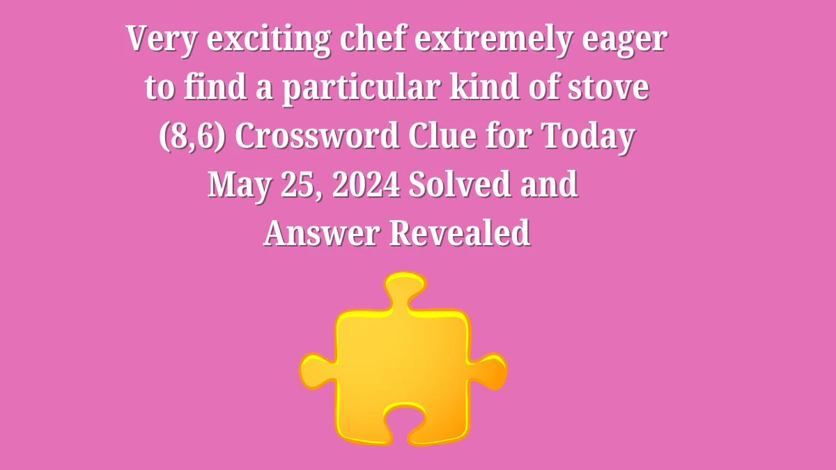 Very exciting chef extremely eager to find a particular kind of stove