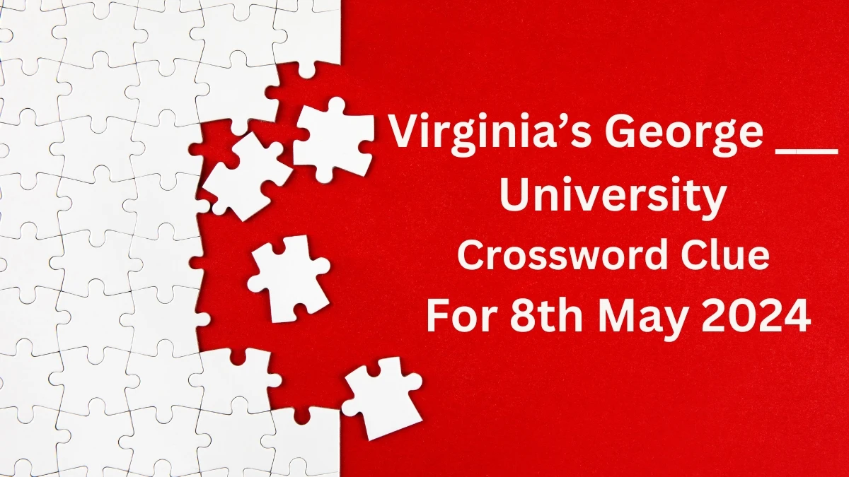 Virginia’s George ___ University Crossword Clue For 8th May 2024