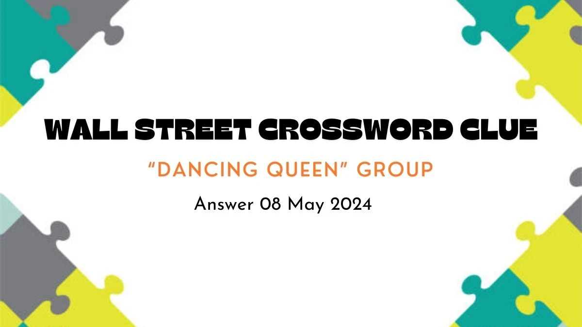 Wall Street Crossword Clue “Dancing Queen” Group Answer on 08 May 2024
