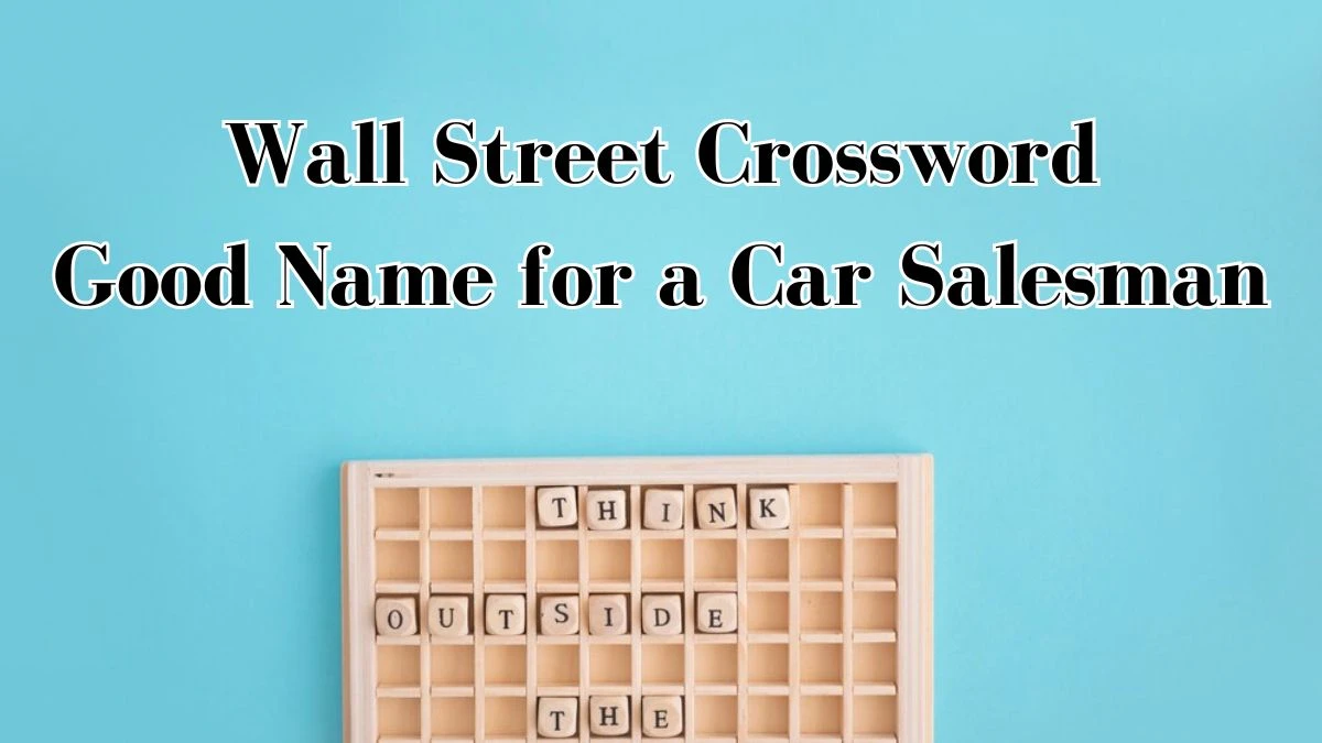 Wall Street Crossword Clue is Good Name for a Car Salesman for May 6, 2024