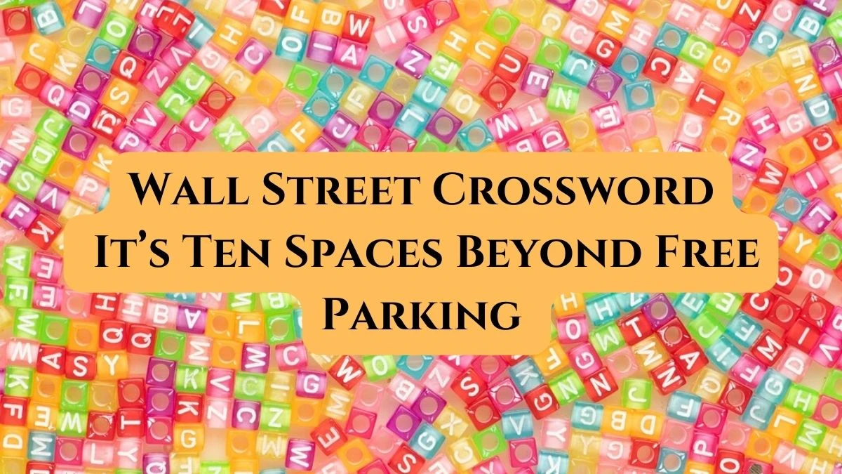 Wall Street Crossword Clue It’s Ten Spaces Beyond Free Parking Solution for May 16, 2024