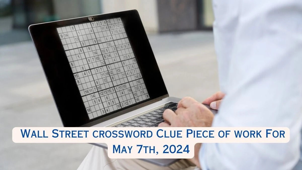 Wall Street crossword Clue Piece of work For May 7th, 2024