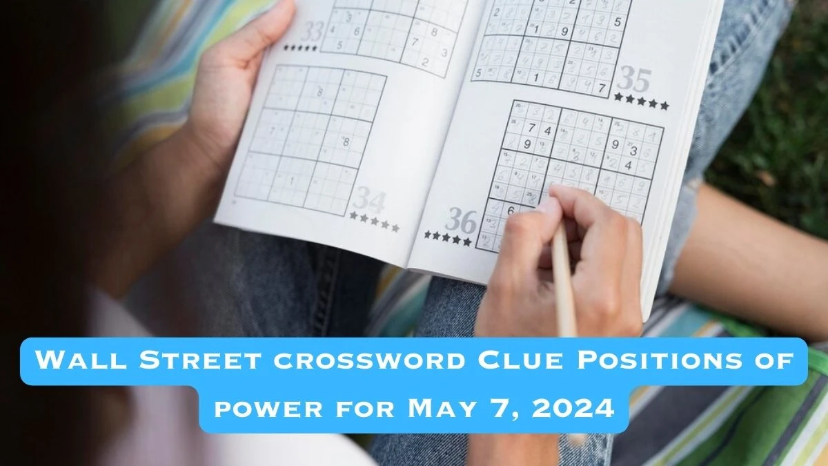 Wall Street crossword Clue Positions of power for 7 May, 2024