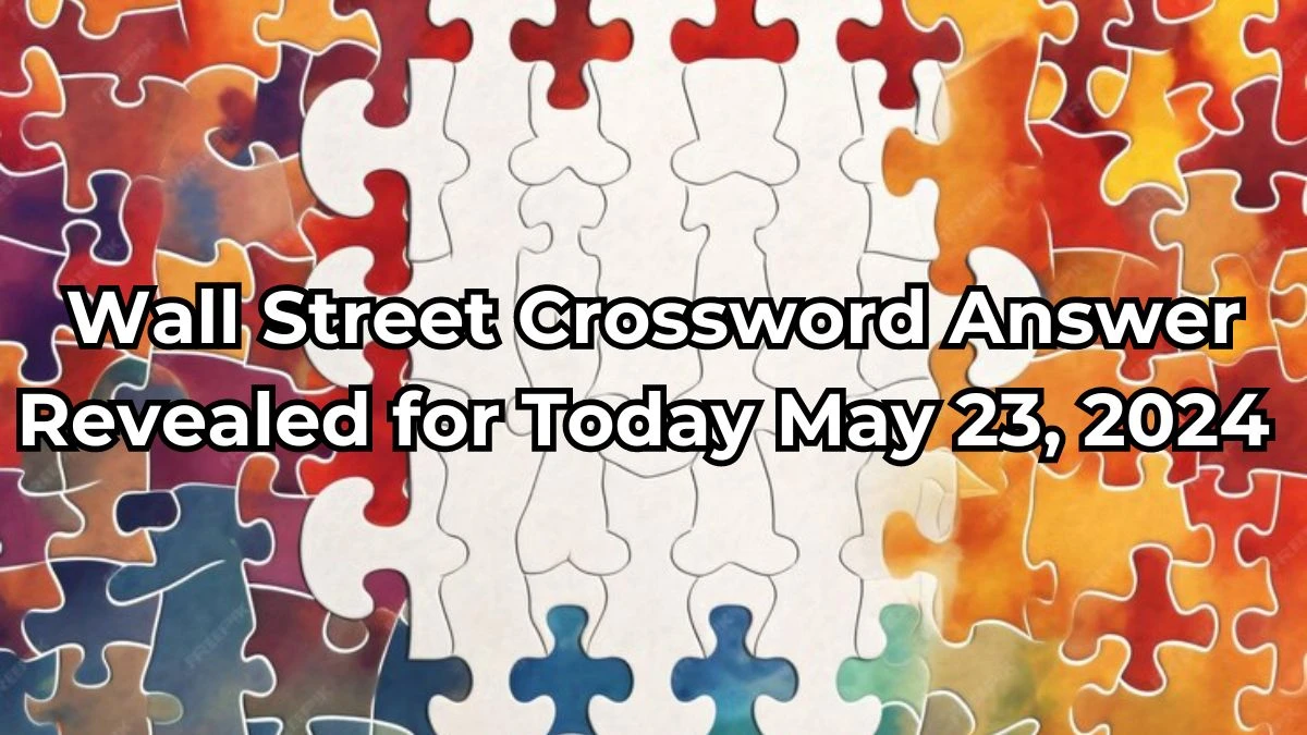 Wall Street Crossword Confucian’s “Book of Changes” Answer Revealed for Today May 23, 2024