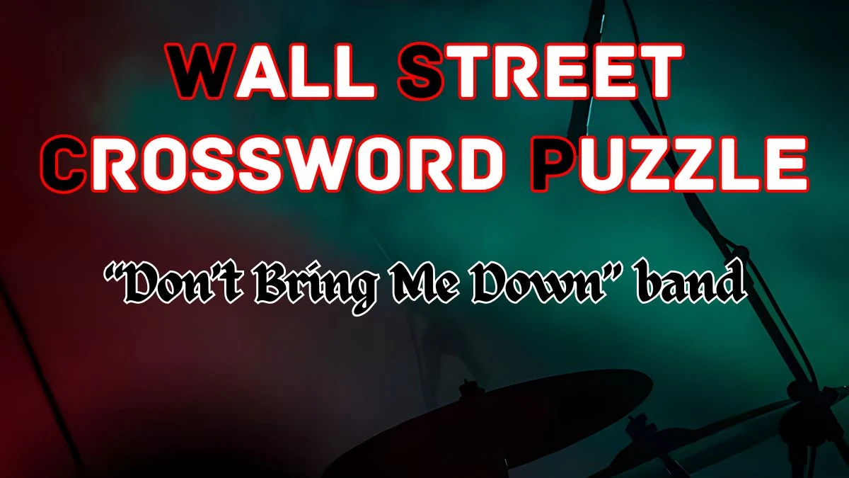Wall Street Crossword “Don’t Bring Me Down” band Check the Answer for May 6, 2024