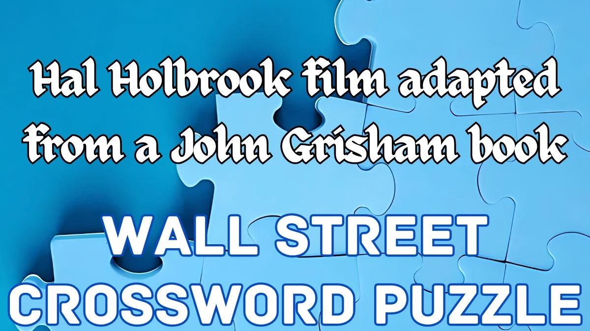 Wall Street Crossword Hal Holbrook film adapted from a John Grisham book Check the Answer for May 17, 2024