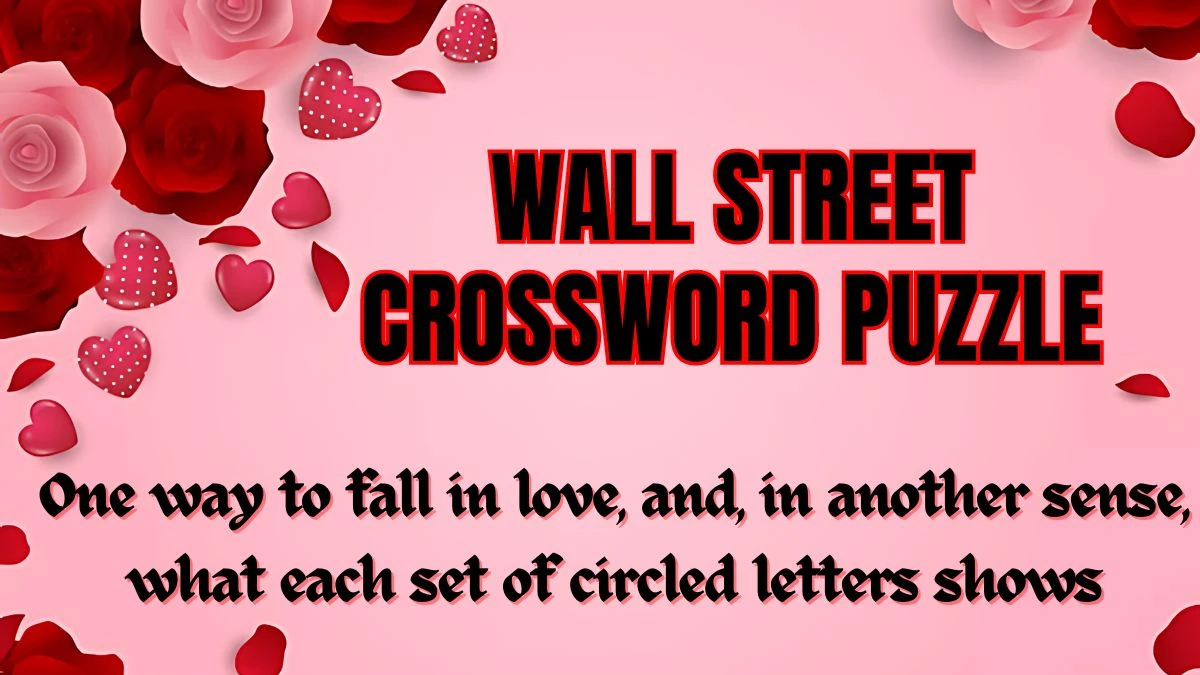Wall Street Crossword One way to fall in love, and, in another sense, what each set of circled letters shows Check the Answer for May 21, 2024